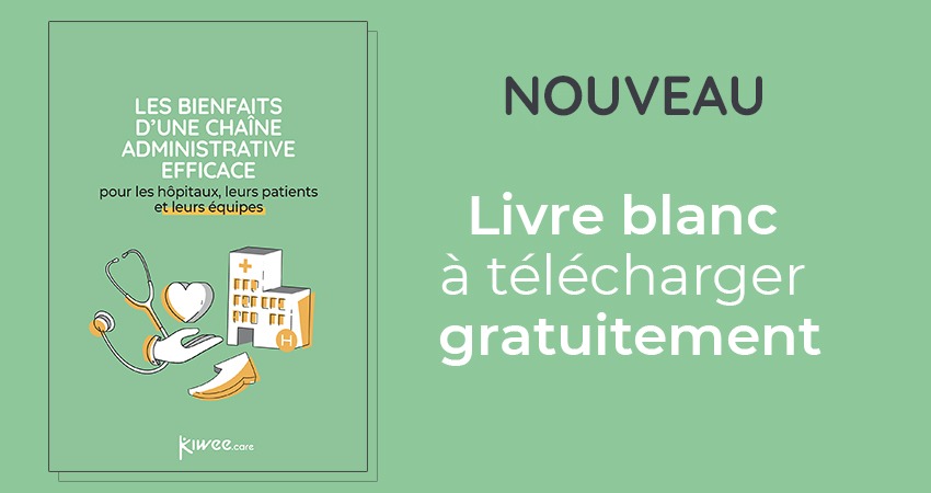 « Les bienfaits d’une chaîne administrative efficace pour les hôpitaux, leurs équipes et leurs patients »