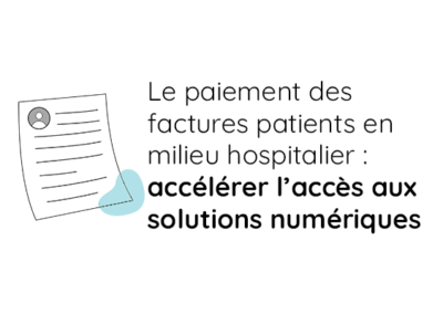 Le paiement des factures patients en milieu hospitalier : accélérer l’accès aux solutions numériques